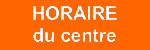 Horaire d'ouverture du centre